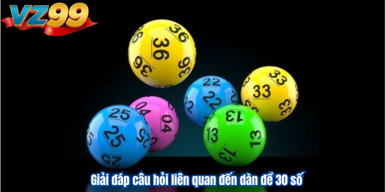 Giải đáp câu hỏi liên quan đến dàn đề 30 số